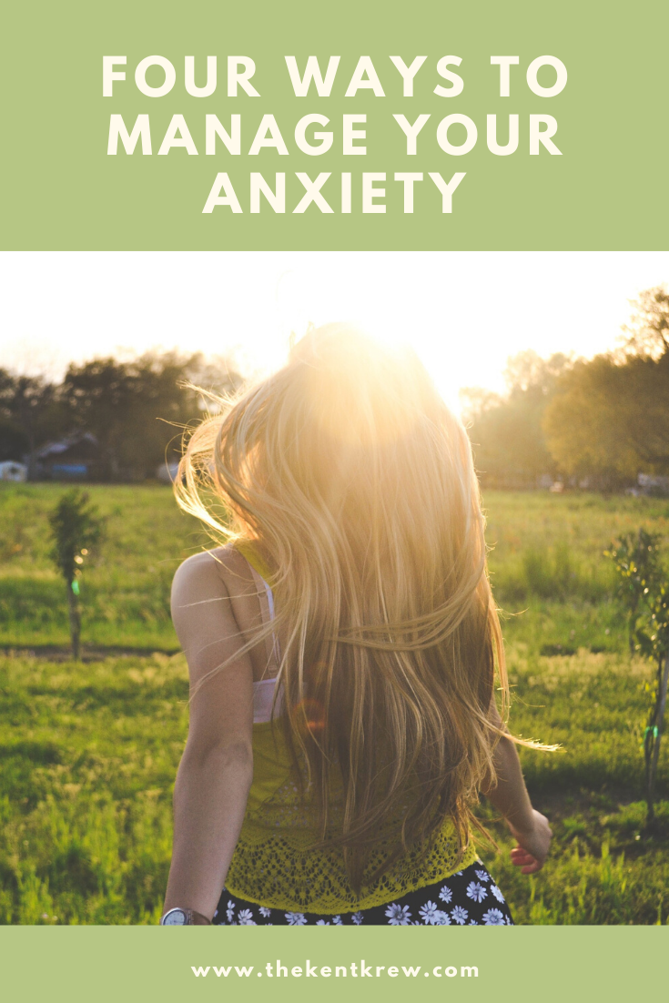 Four Ways To Manage Your Anxiety - The Kent Krew